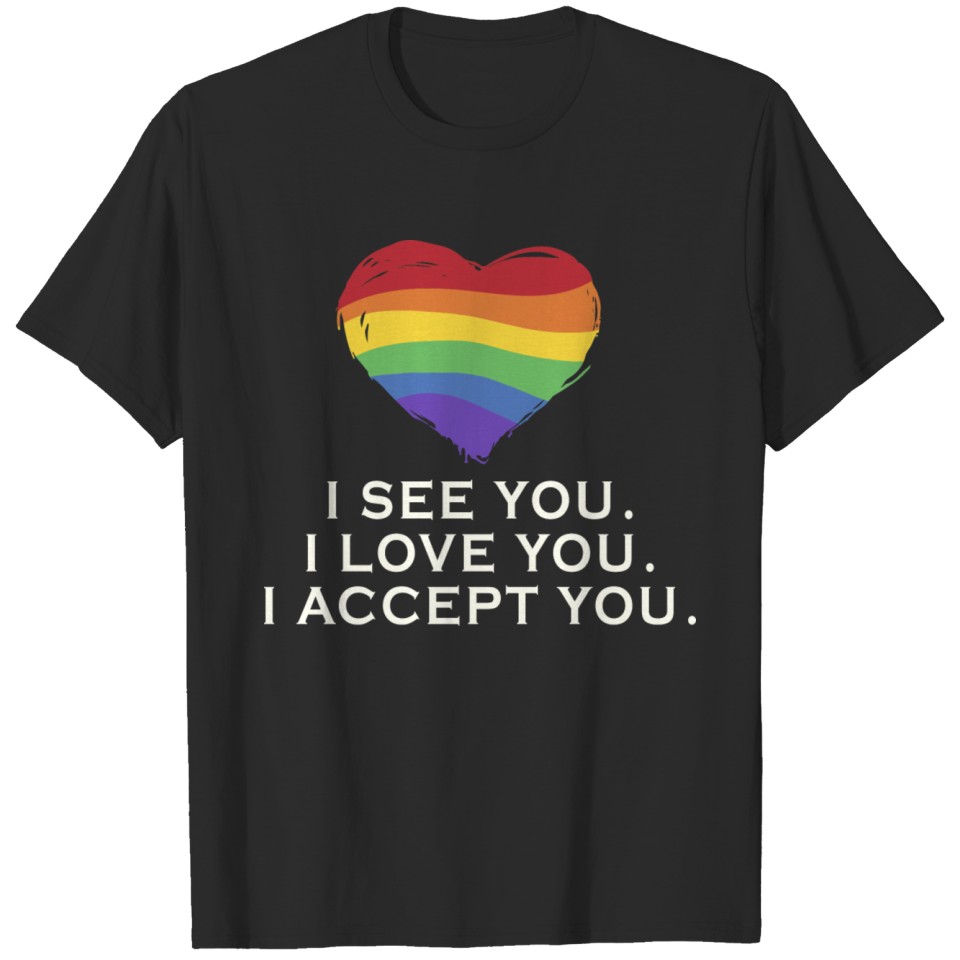 I See You, I Lve You, I Accept You, Gay Pride Lgbt T-Shirt