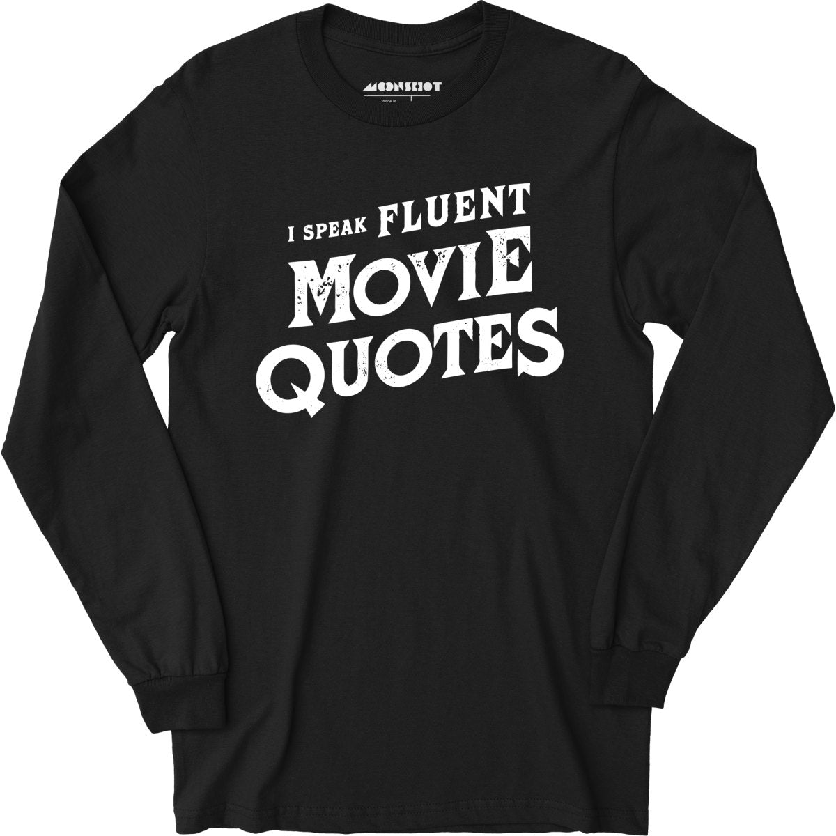 I Speak Fluent Movie Quotes ? Long Sleeve T-Shirt