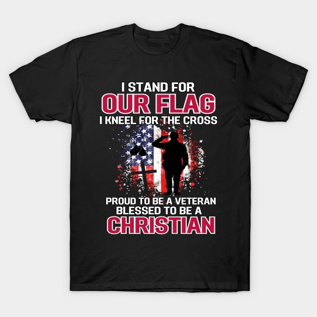 I Stand For Our Flag I Kneel For The Cross Proud Veteran T-Shirt July 4Th Tshirt, July 4Th Tee, Independence Premium Shirt