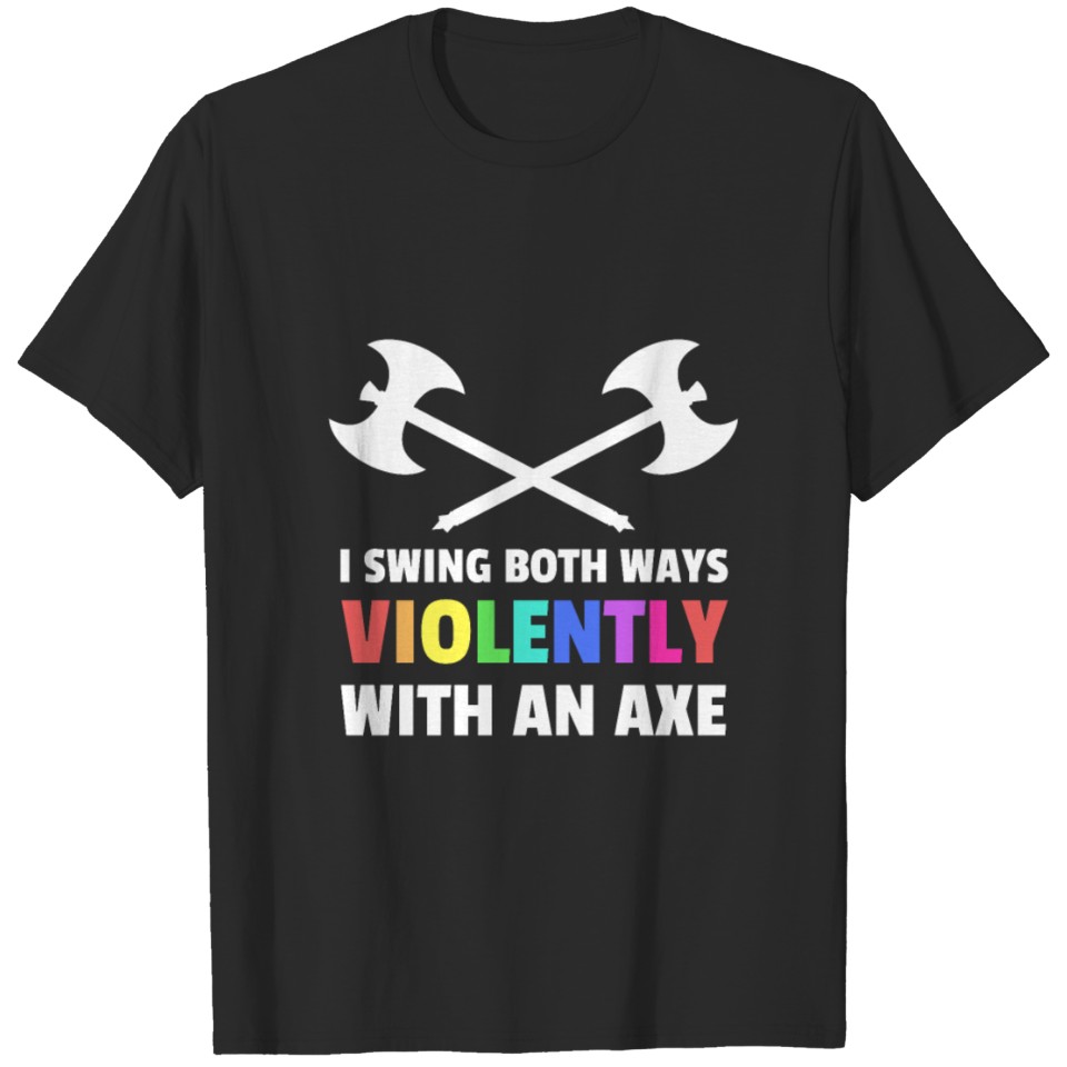I Swing Both Ways Violently With An Axe Lgbt T-Shirt