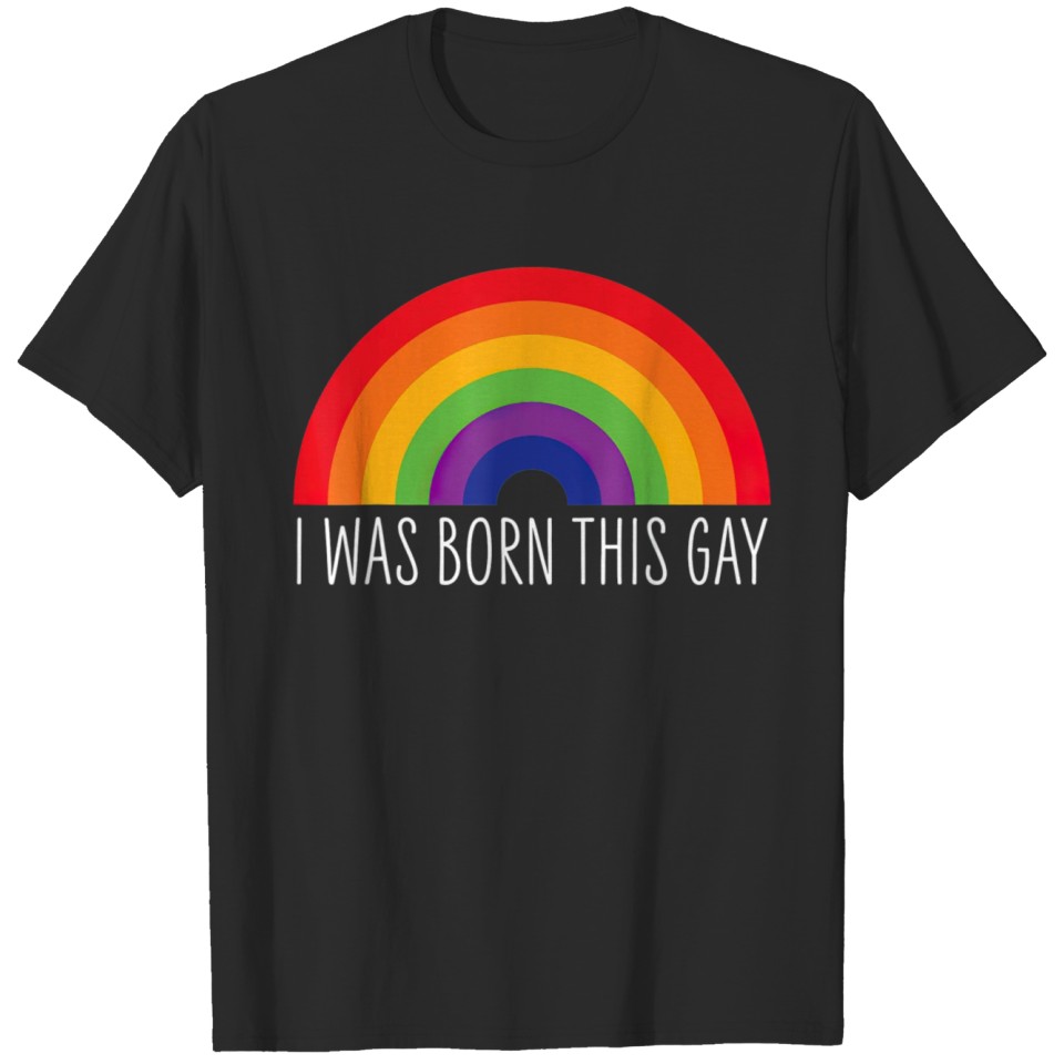 I Was Born This Gay Funny Gay Pride Lgbt T T-Shirt