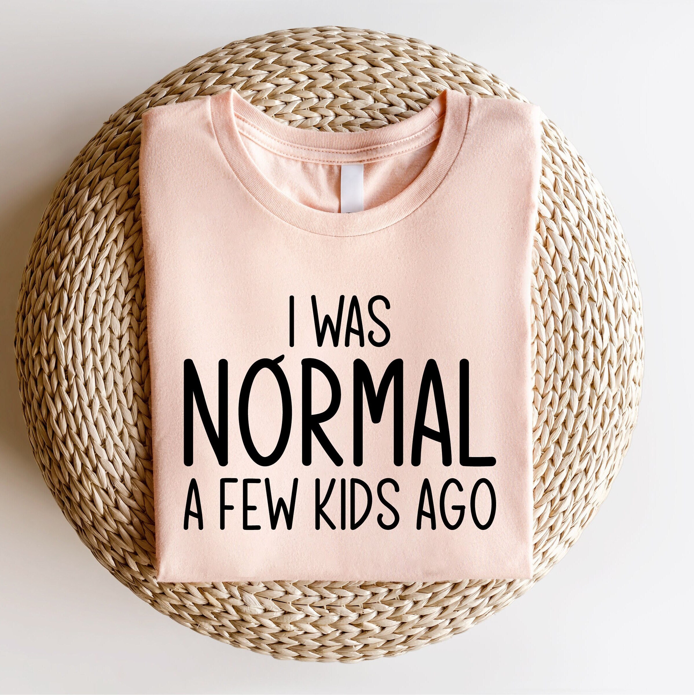 I Was Normal A Few Ago T-Shirt, Mom Shirt, Mama Tee, Shirt For Mom Mother'S Day Gift