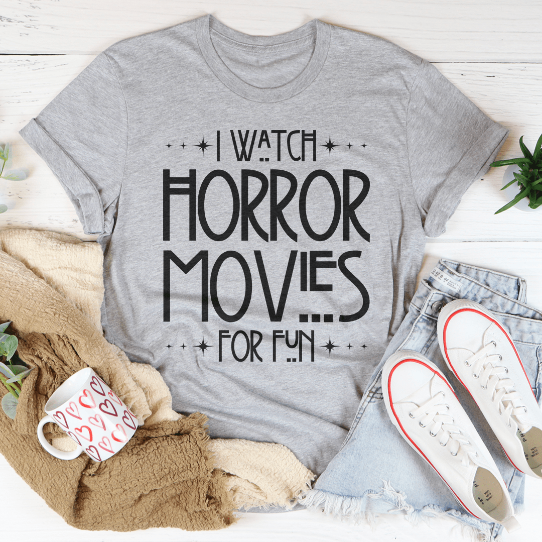 I Watch Horror Movies For Fun Shirt ? Unisex/Women