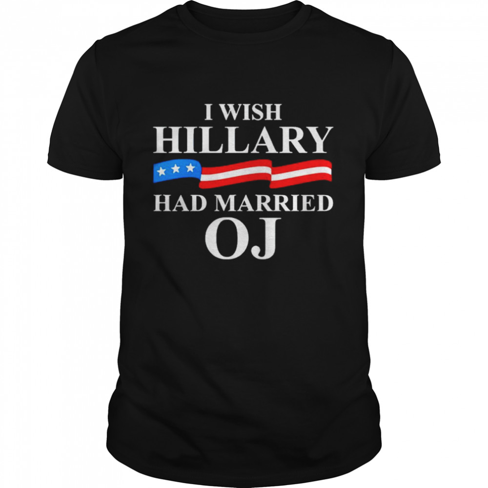 I Wish Hillary Had Married Oj Shirt, Premium Shirt