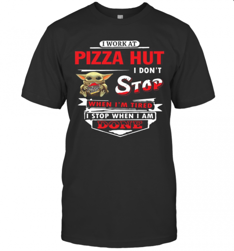 I Work At Pizza Hut I Dont Stop Baby Yoda T-Shirt, Premium Shirt