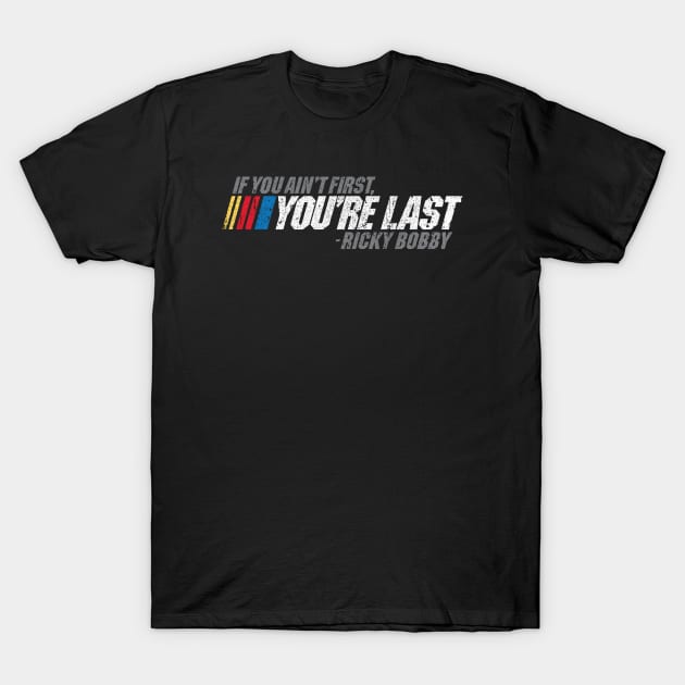 If You Aint First, Youre Last - Ricky Bobby T-Shirt