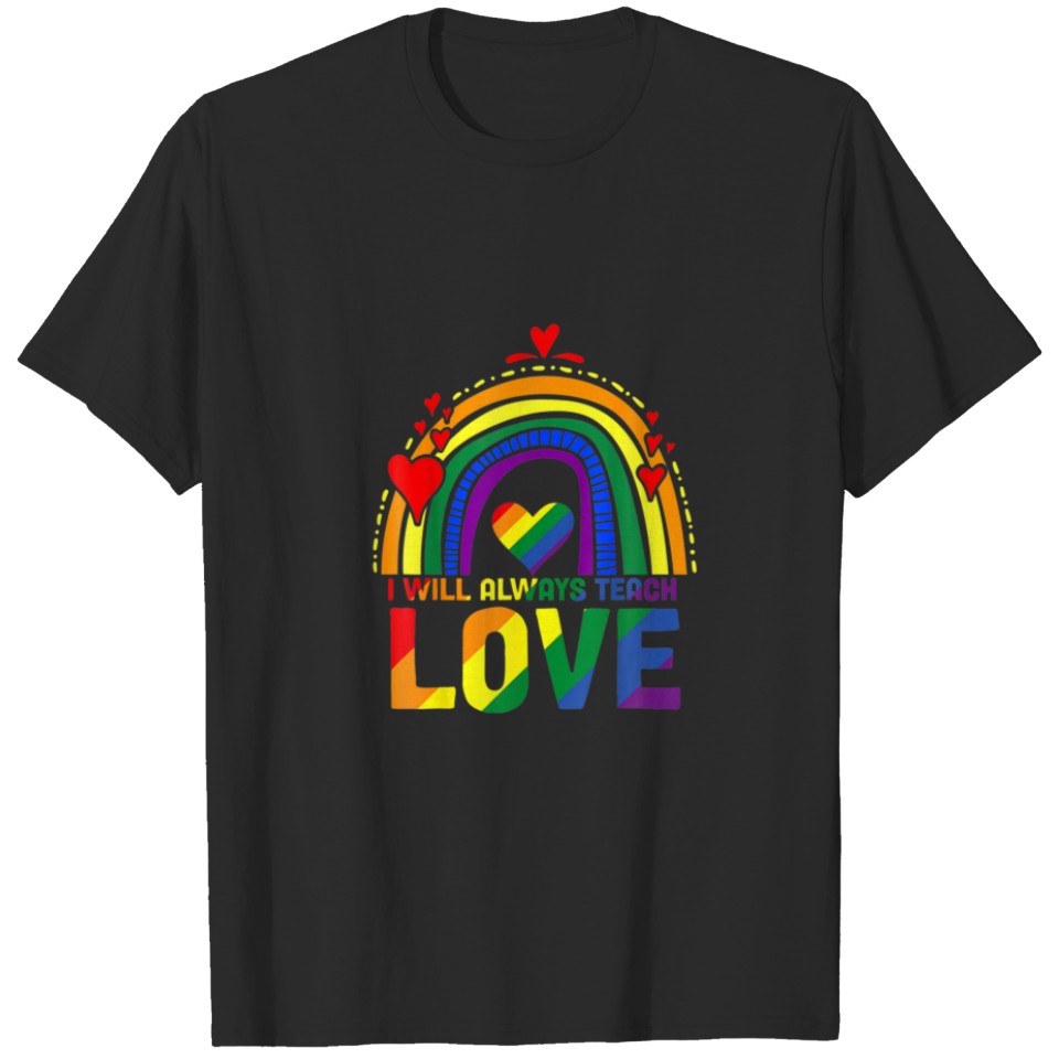 I'Ll Always Teach Love Funny Teaching Lgbt Rainbow T-Shirt