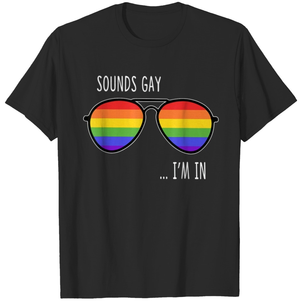 I'M In Sounds Gay - Lgbt Pride T-Shirt