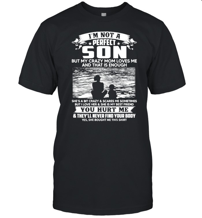 I?M Not A Perfect Son But My Crazy Mom Loves Me On Back Shirt, Premium Shirt