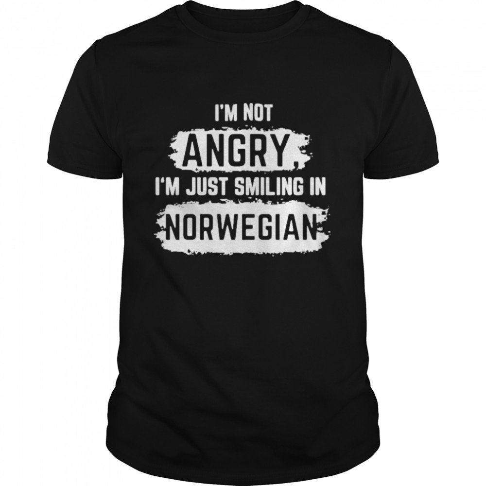 I?M Not Angry I?M Just Smiling In Norwegian Shirt, Premium Shirt