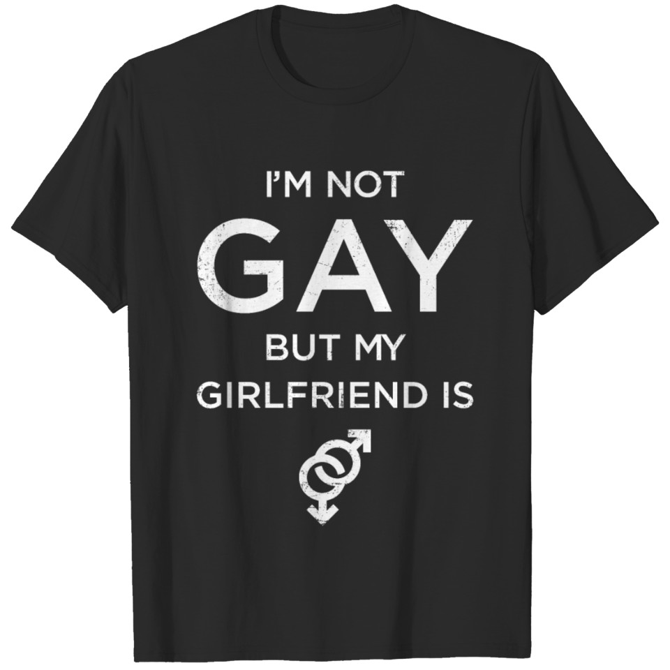 I'M Not Gay But My Girlfriends Is Lgbt T-Shirt