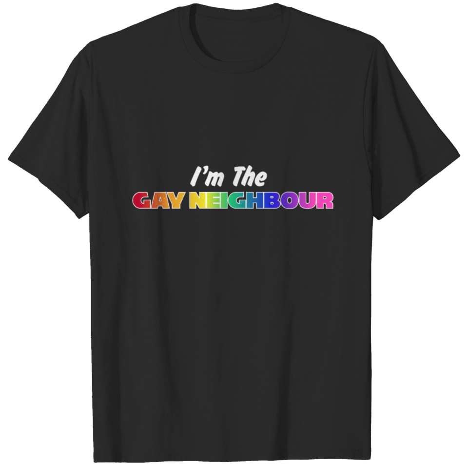 I'M The Gay Neighbour Rainbow Pride Lgbt Funny T-Shirt