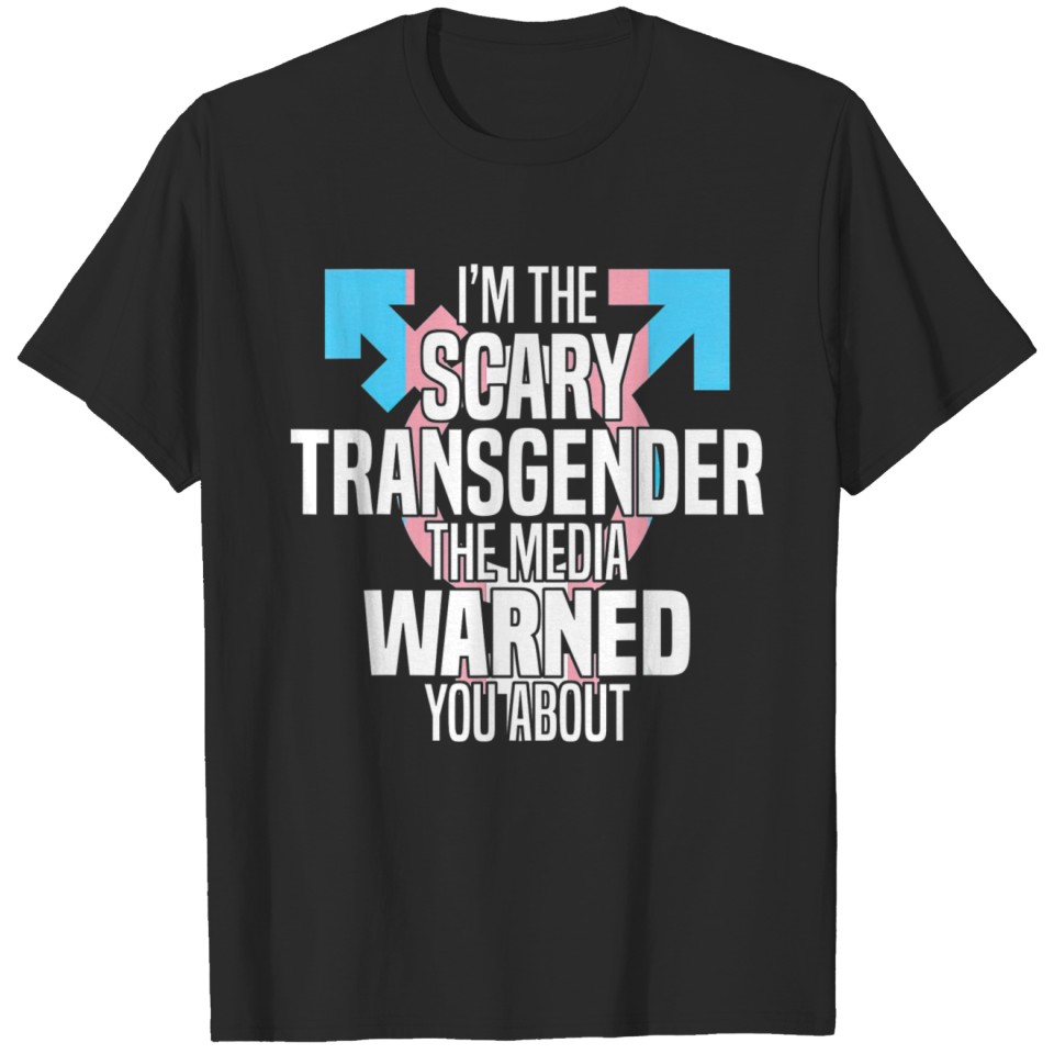 Im The Scary Transgender Person Trans Lgbt Support T-Shirt