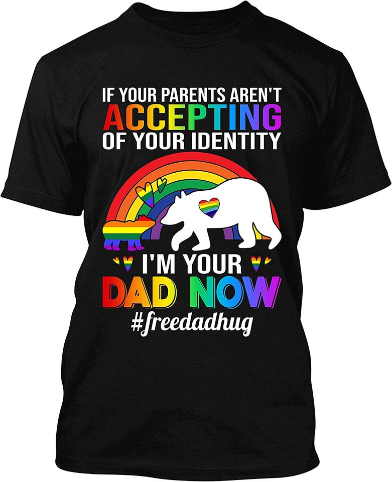 I'M Your Dad Now Free Dad Hug Lgbt Bear Lover T-Shirt