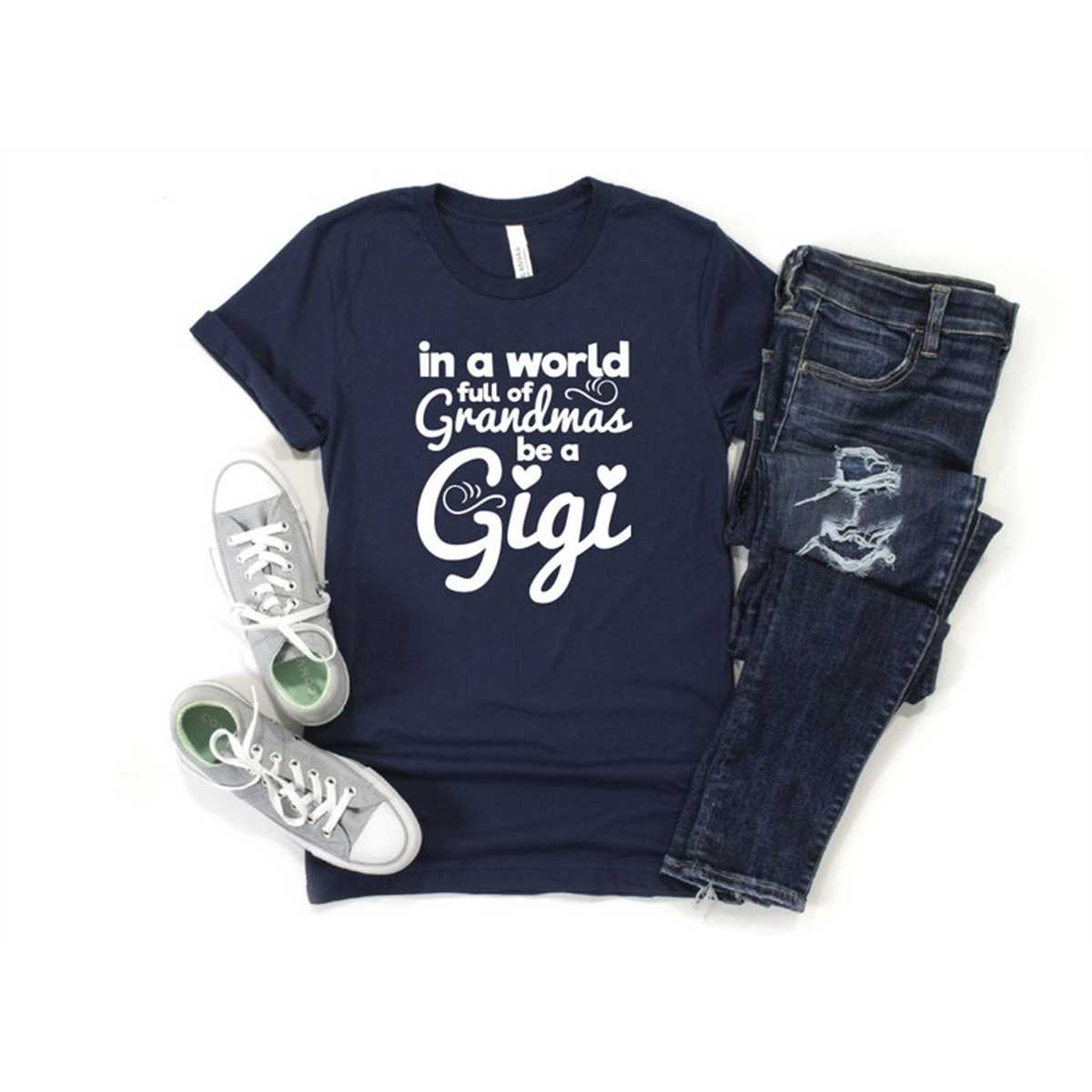 In A World Full Of Grandmas Be A Gigi Shirt, Mom Shirt, Mama Shirt, Mother's Day Shirt, Shirt For Mom