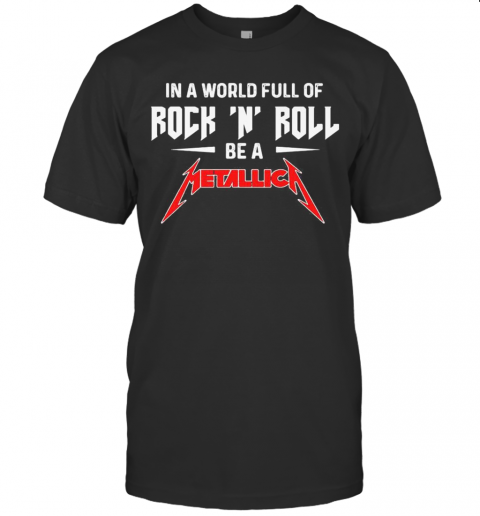In A World Full Of Rock N Roll Be A Metallica T-Shirt, Premium Shirt