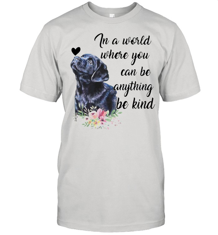 In A World Where You Can Be Anything Be Kind Dog Flower Shirt, Premium Shirt