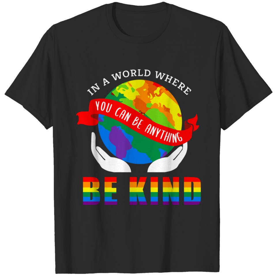 In A World Where You Can Be Anything Be Kind Lgbt T-Shirt