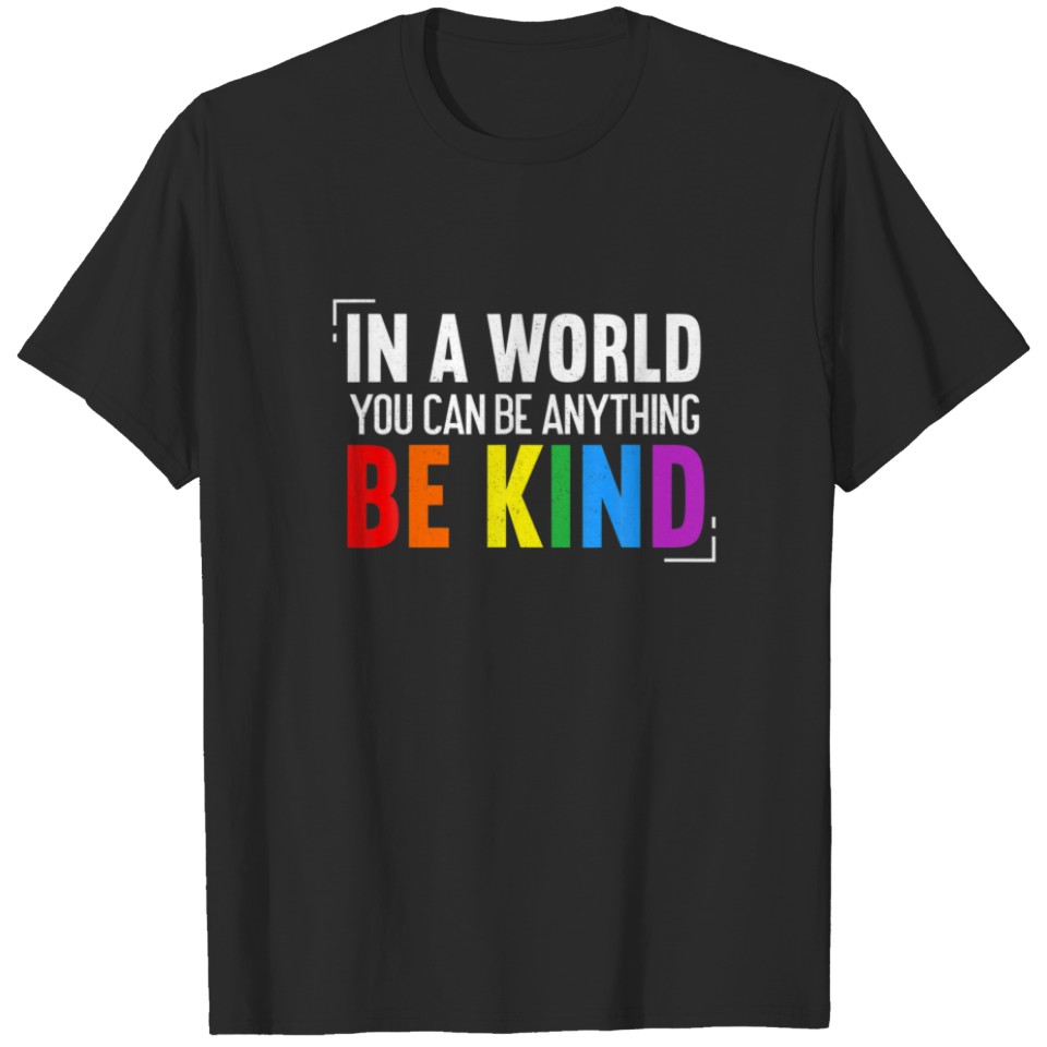 In A World You Can Be Anything Be Kind | Lgbt Funn T-Shirt