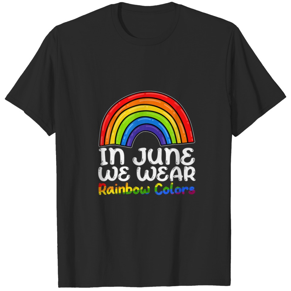 In June We Wear Rainbow Colors Gay Pride Ally Lgbt T-Shirt