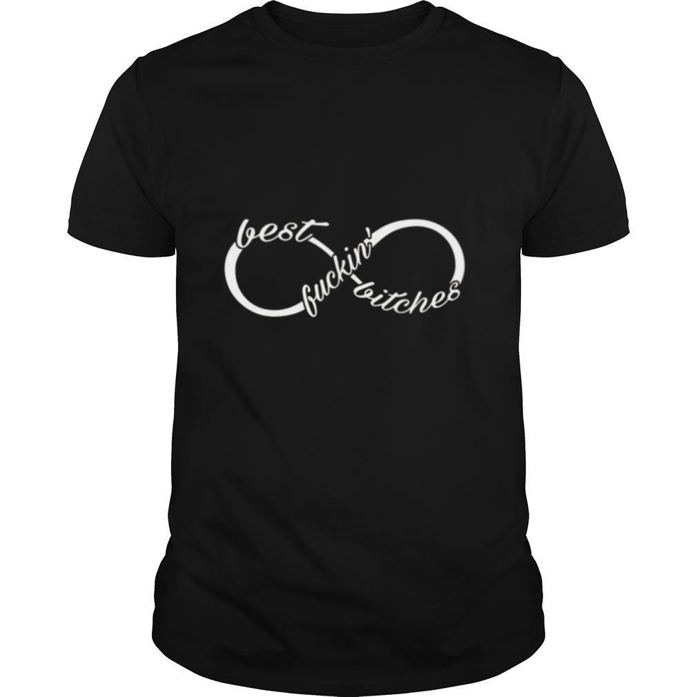 Infinity Best Fuckin Bitches Shirt, Premium Shirt