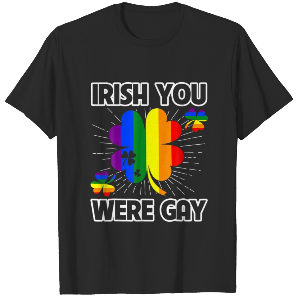 Irish You Were Gay Lgbt Pride Funny St Patricks Da T-Shirt