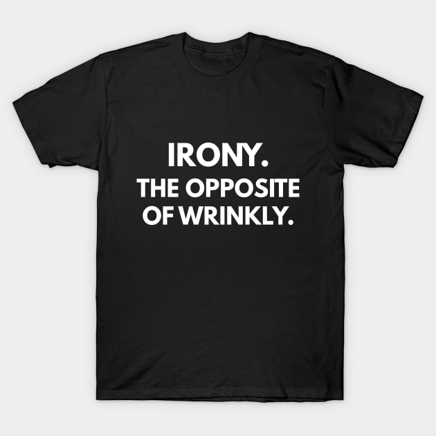 Irony The Opposite of Wrinkly T-Shirt