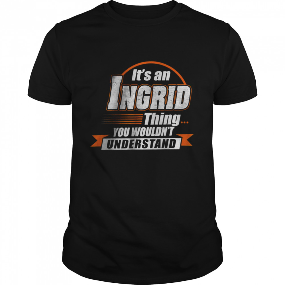 It?S An Ingrid Thing You Wouldn?T Understand Shirt, Premium Shirt