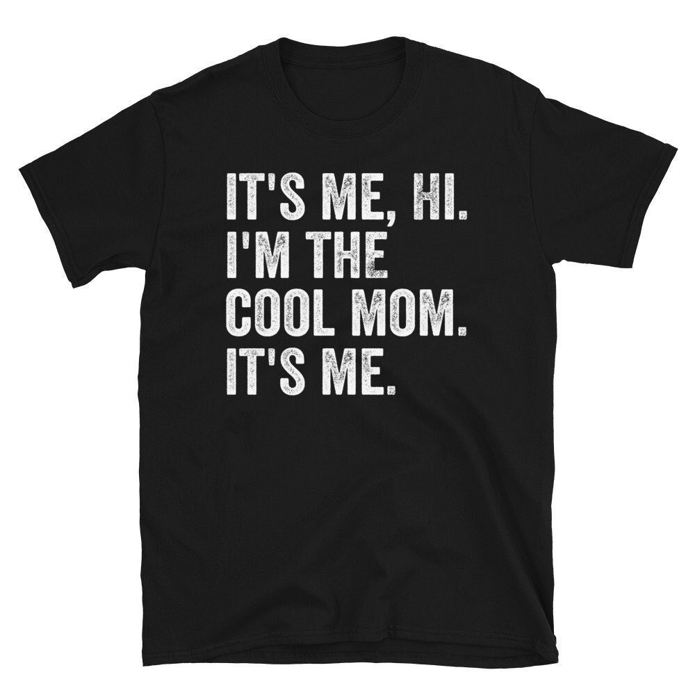 It'S Me Hi I'M The Cool Mom It'S Me T-Shirt, Mom Shirt, Mama T- Shirt, Grandma Tee, Premium Shirt