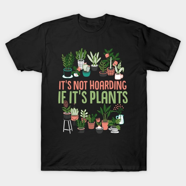 Its Not Hoarding If Its Plants T-Shirt