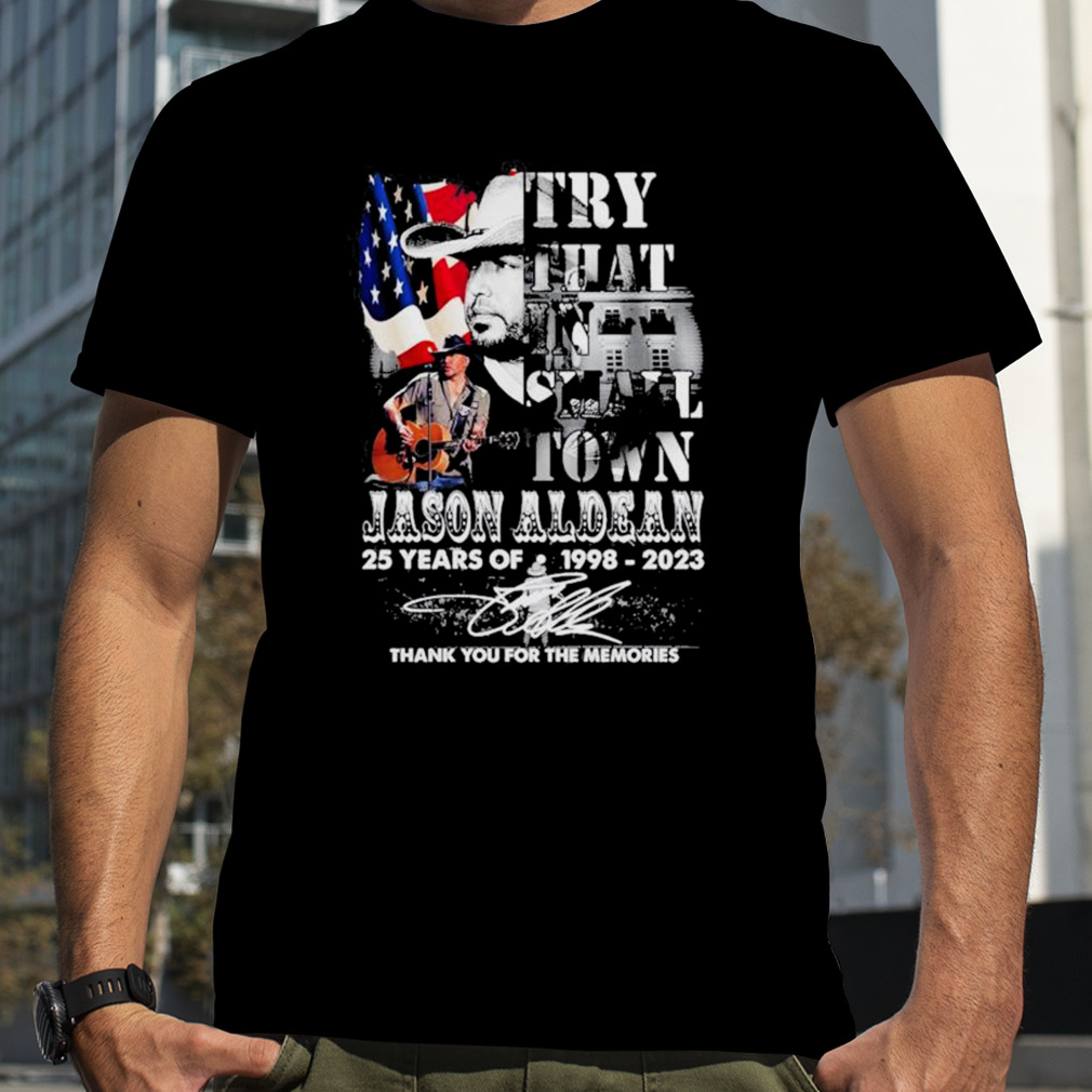 Jason Aldean 25 Years Of 1998 Try That In Small Town Thank You For The Memories Signature Shirt, Premium Shirt