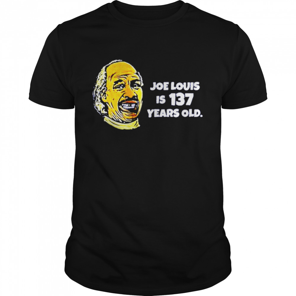 Joe Louis Is 137 Years Old Shirt, Premium Shirt