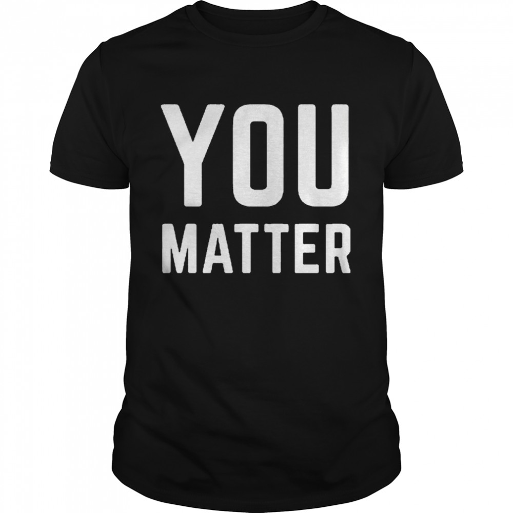 Joey Jones You Matter Shirt, Premium Shirt