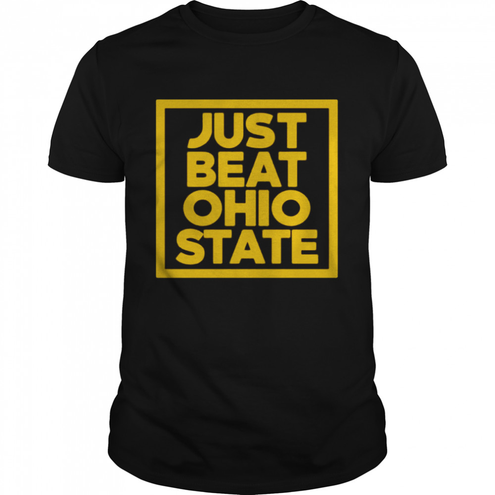 Just Beat Ohio State Shirt, Premium Shirt