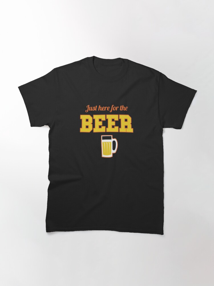 Just Here For The Beer Classic T-Shirt July 4Th Tshirt, July 4Th Tee, Independence Premium Shirt