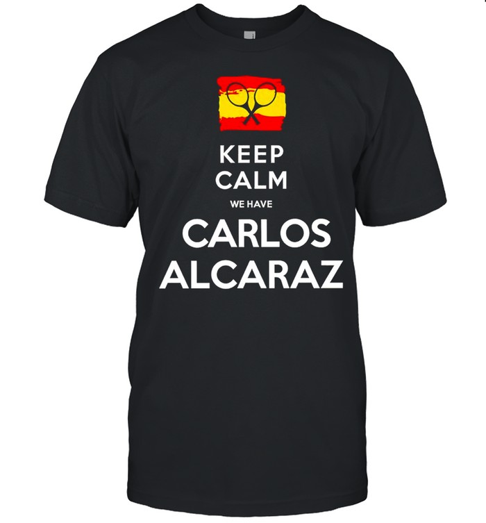 Keep Calm We Have Carlos Alcaraz Shirt, Premium Shirt