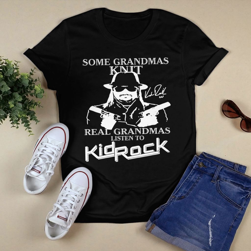 Kid Rock Some Grandmas Knit Real Grandmas Listen To Kid Rock Shirt, Premium Shirt, Rock Shirt