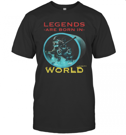 Legends Are Born In Infinity World T-Shirt, Premium Shirt
