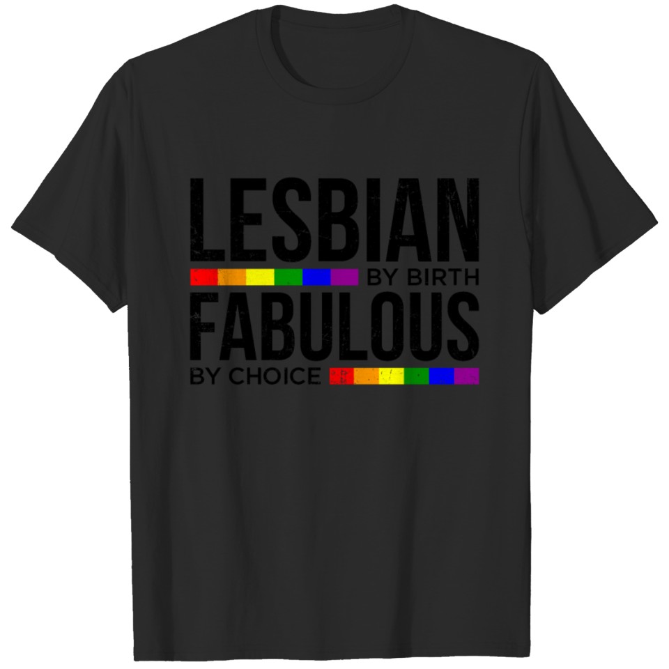 Lesbian By Birth Fabulous By Choice Lgbt Pride T-Shirt