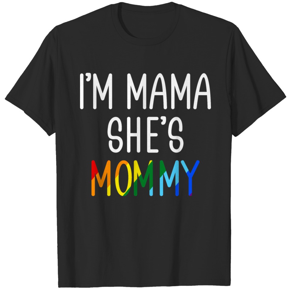 Lesbian Mom Shirt I M Mama She S Mommy Lgbt T-Shirt