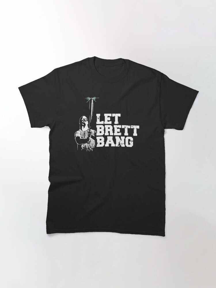 Let Brett Bang Classic T-Shirt July 4Th Tshirt, July 4Th Tee, Independence Premium Shirt