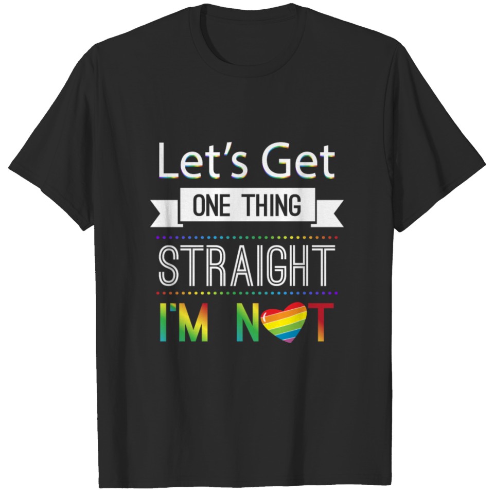 Let'S Get One Thing Staight I'M Not Lgbt T-Shirt