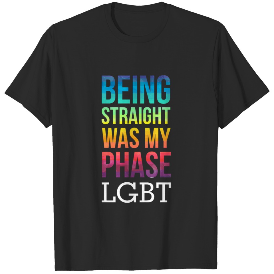 Lgbt -Being Straight Was My Phase. Lgbt T-Shirt