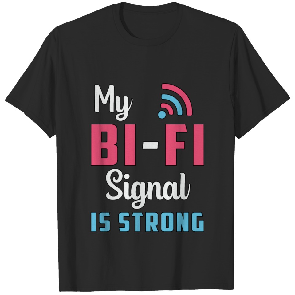 Lgbt Bisexual My Bi-Fi Signal Is Strong Pride Bi T-Shirt