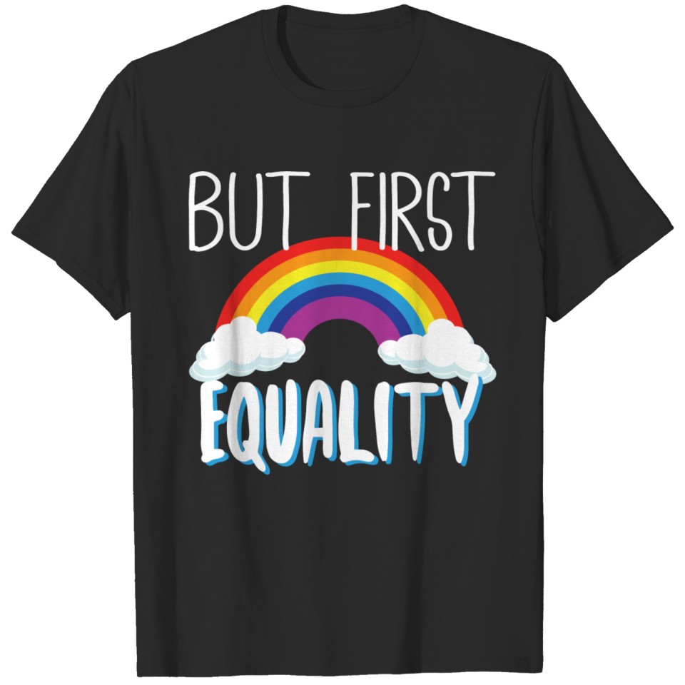 Lgbt - But First Equality Lgbt Rainbow T-Shirt