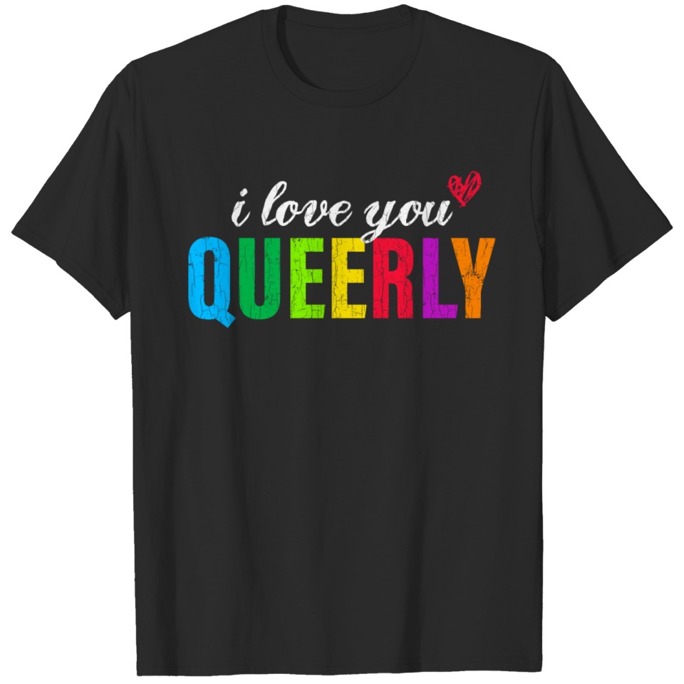Lgbt Couples Gift I Love You Queerly Valentines Fu T-Shirt