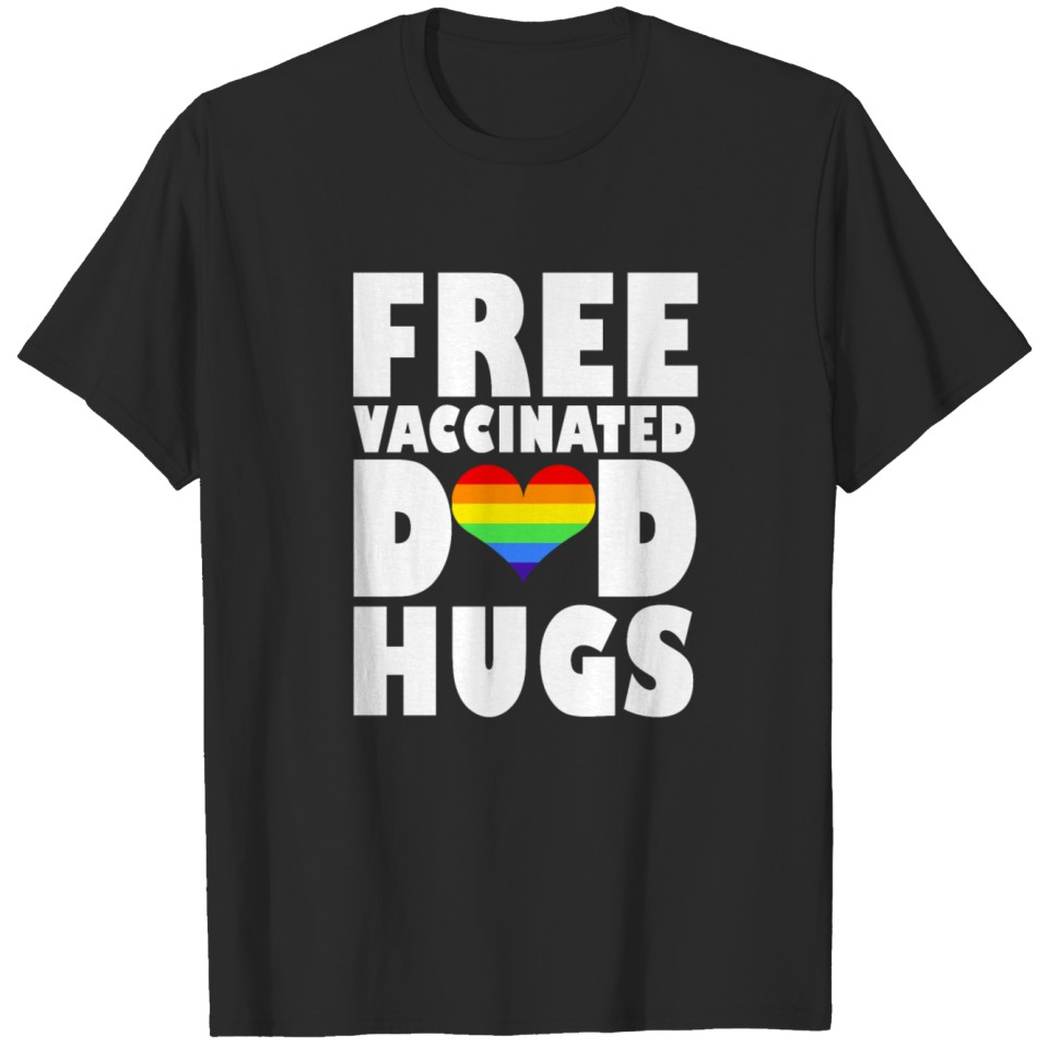 Lgbt Free Vaccinated Dad Hugs T-Shirt