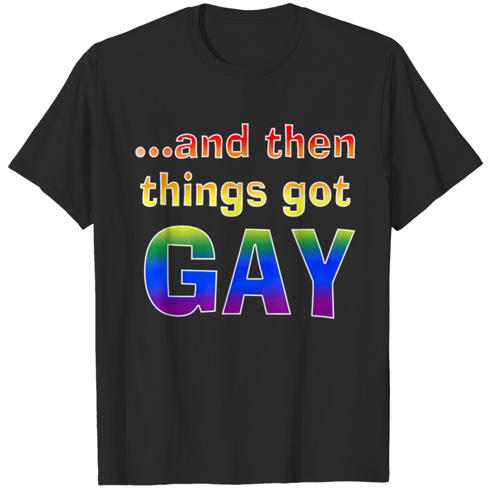 Lgbt Funny Things Got Gay Men Women T T T-Shirt