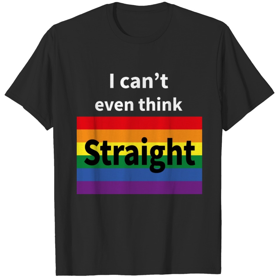 Lgbt Gay Pride Rainbow I Can'T Even Think Straight T-Shirt
