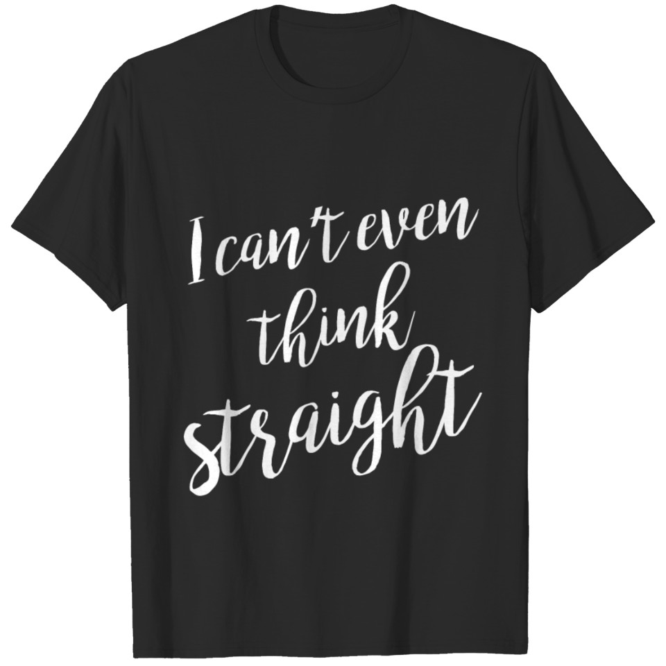 Lgbt - I Cant Even Think Straight Gay Pride Tshirt T-Shirt